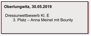 Oberlungwitz, 30.05.2019    Dressurwettbewerb Kl. E          3. Platz – Anna Meinel mit Bounty